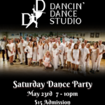 Dancin' Dance Saturday Party May 23rd 7-10 pm $15 Admission