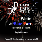 Dancin' Dance Red White & Blue Party June 27th 7-10pm $15 Admission